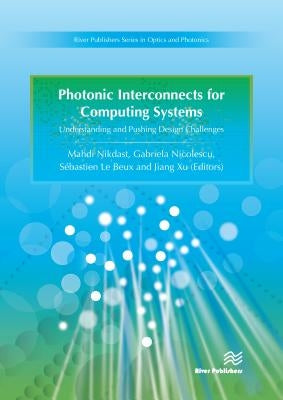 Photonic Interconnects for Computing Systems: Understanding and Pushing Design Challenges by Nicolescu, Gabriela