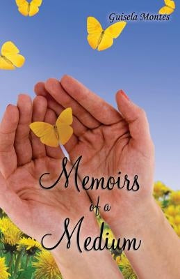 Memoirs of a Medium by Montes, Guisela