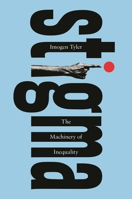 Stigma: The Machinery of Inequality by Tyler, Imogen