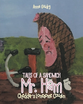 Mr. Ham: Cheddar's Lonesome Cousin by Guidry, Anna
