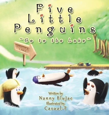 Five Little Penguins Go to the Lake by Nanny Blujae