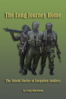 The Long Journey Home: The Untold Stories of Forgotten Soldiers by Blackman, Craig Heath