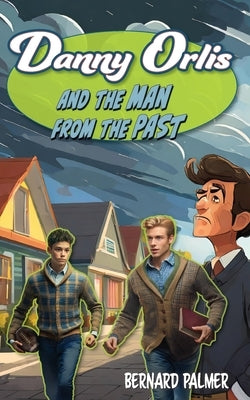 Danny Orlis and the Man from the Past by Palmer, Bernard