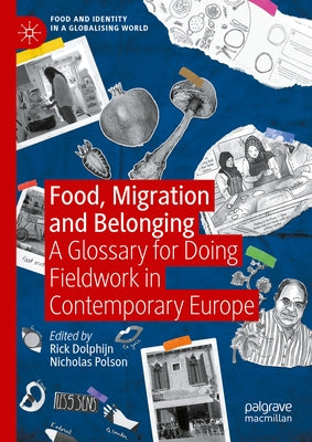 Food, Migration and Belonging: A Glossary for Doing Fieldwork in Contemporary Europe by Dolphijn, Rick