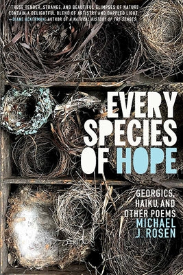 Every Species of Hope: Georgics, Haiku, and Other Poems by Rosen, Michael J.