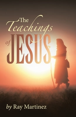 The Teachings of Jesus by Martinez, Ray