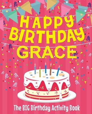 Happy Birthday Grace - The Big Birthday Activity Book: (Personalized Children's Activity Book) by Birthdaydr