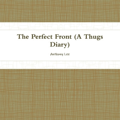 THE Perfect Front(diary of a thug) by Lee, Anthony