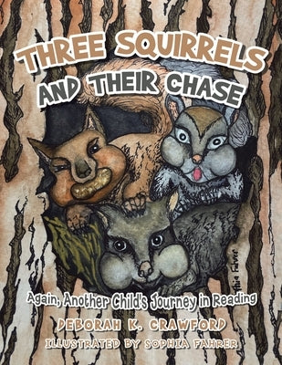Three Squirrels and Their Chase: Again, Another Child's Journey in Reading by Crawford, Deborah K.