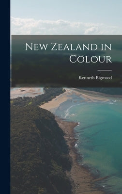 New Zealand in Colour by Bigwood, Kenneth