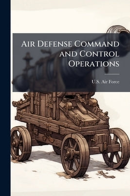 Air Defense Command and Control Operations by U S Air Force