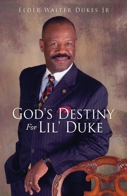 God's Destiny For Lil' Duke by Dukes, Elder Walter, Jr.