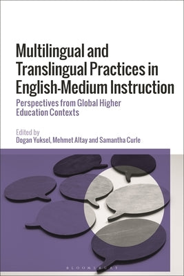 Multilingual and Translingual Practices in English-Medium Instruction: Perspectives from Global Higher Education Contexts by Yuksel, Dogan