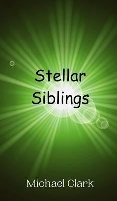 Stellar Siblings by Clark, Michael