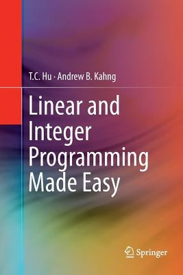 Linear and Integer Programming Made Easy by Hu, T. C.