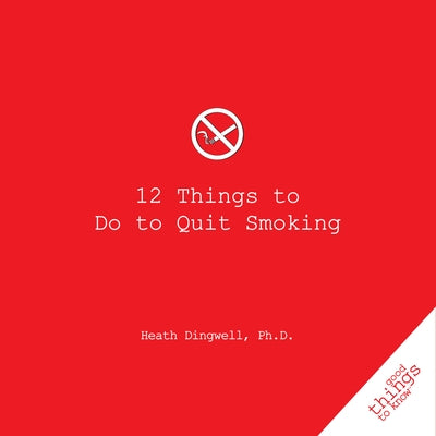 12 Things to Do to Quit Smoking by Dingwell, Heath