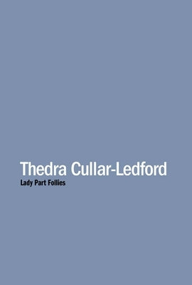 Thedra Cullar-Ledford: Lady Part Follies by Cullar-Ledford, Thedra