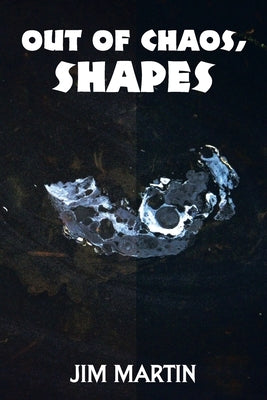 Out of Chaos, Shapes by Martin, Jim