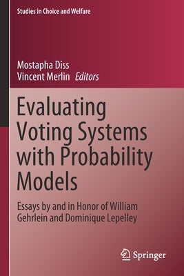 Evaluating Voting Systems with Probability Models: Essays by and in Honor of William Gehrlein and Dominique Lepelley by Diss, Mostapha