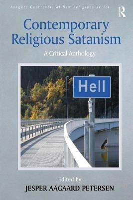 Contemporary Religious Satanism: A Critical Anthology by Petersen, Jesper Aagaard