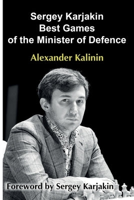 Sergey Karjakin: Best Games of the Minister of Defence by Kalinin, Alexander