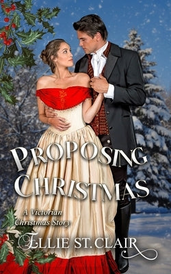 Proposing Christmas: A Victorian Christmas Romance by St Clair, Ellie