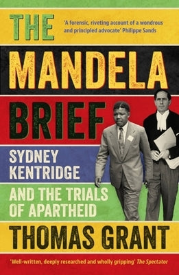 The Mandela Brief: Sydney Kentridge and the Trials of Apartheid by Grant, Thomas