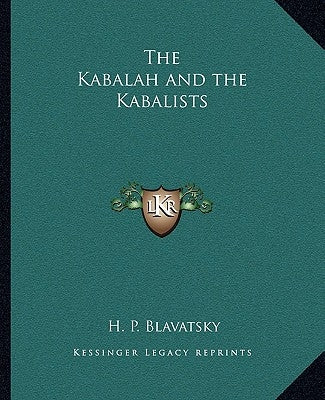 The Kabalah and the Kabalists by Blavatsky, H. P.