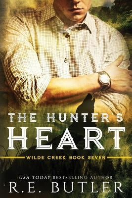 The Hunter's Heart (Wilde Creek Book Seven) by Butler, R. E.