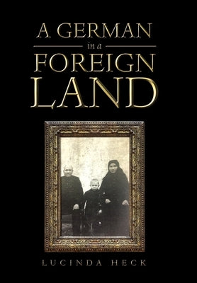 A German in a Foreign Land by Heck, Lucinda