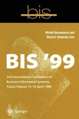Bis '99: 3rd International Conference on Business Information Systems, Poznan, Poland 14-16 April 1999 by Abramowicz, Witold