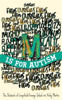 M Is for Autism by Of Limpsfield Grange School, The Student
