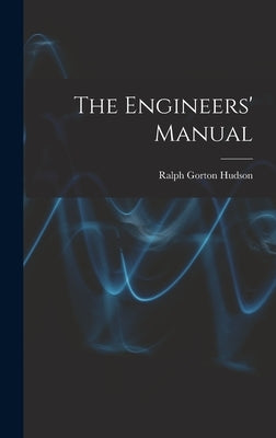 The Engineers' Manual by Hudson, Ralph Gorton