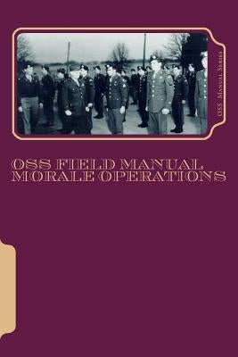 OSS Field Manuals: Morale Operations FN by Dorman Ph. D., Angelia H.