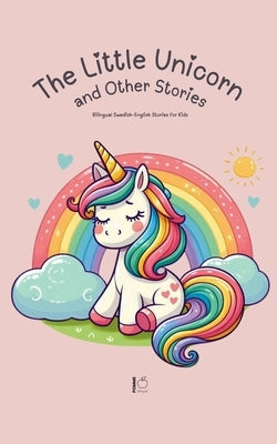 The Little Unicorn and Other Stories: Bilingual Swedish-English Stories for Kids by Bilingual, Pomme