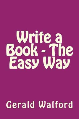 Write a Book - The Easy Way by Walford, Gerald a.