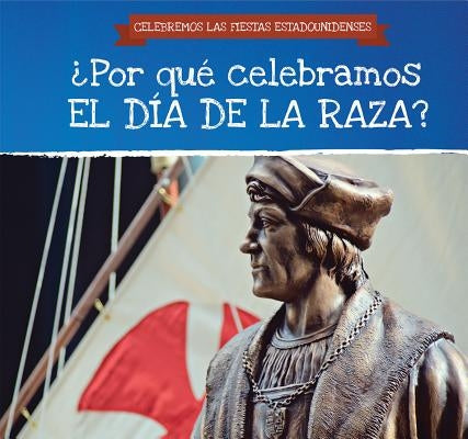 ¿Por Qué Celebramos El Día de la Raza? (Why Do We Celebrate Columbus Day?) by Petersen, Darnell