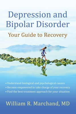 Depression and Bipolar Disorder: Your Guide to Recovery by Marchand, William R.