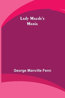 Lady Maude's Mania by Manville Fenn, George