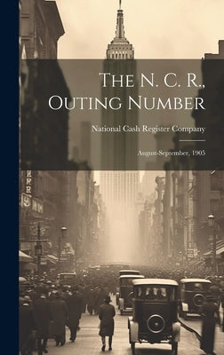 The N. C. R., Outing Number: August-september, 1905 by National Cash Register Company