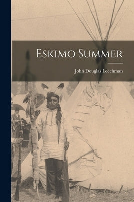 Eskimo Summer by Leechman, John Douglas 1890-