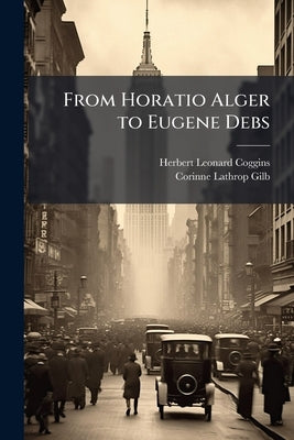 From Horatio Alger to Eugene Debs: Oral History Transcript / 195 by Coggins, Herbert Leonard