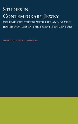 Studies in Contemporary Jewry: Volume XIV: Coping with Life and Death: Jewish Families in the Twentieth Century by Medding, Peter Y.
