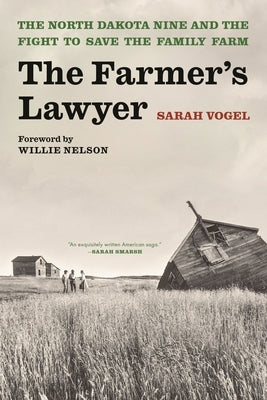 The Farmer's Lawyer: The North Dakota Nine and the Fight to Save the Family Farm, with a Foreword by Willie Nelson by Vogel, Sarah