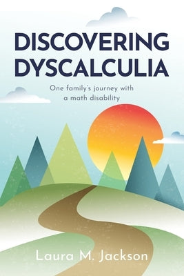 Discovering Dyscalculia: One family's journey with a math disability by Grahl, Ann