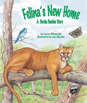 Felina's New Home: A Florida Panther Story by Wlodarski, Loran