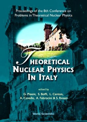 Theoretical Nuclear Physics in Italy, Procs of the 8th Conf on Problems in Theoretical Nuclear Physics by Boffi, Sigfrido