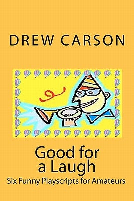 Good for a Laugh: Six Funny Playscripts for Amateurs by Carson, Drew