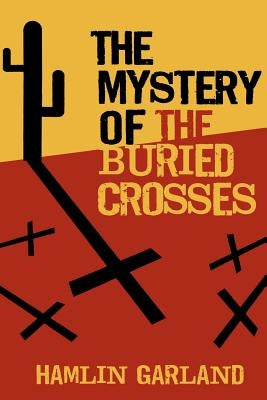 The Mystery of the Buried Crosses by Garland, Hamlin