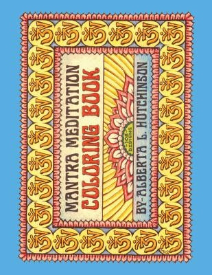 Mantra Meditation Coloring Book: 108 Om Mani Padnium Mantras in Designed Borders by Hutchinson, Alberta L.